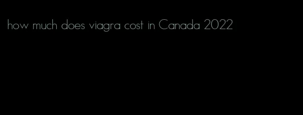 how much does viagra cost in Canada 2022
