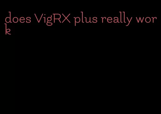 does VigRX plus really work
