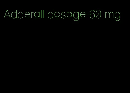 Adderall dosage 60 mg