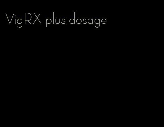 VigRX plus dosage