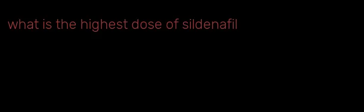 what is the highest dose of sildenafil
