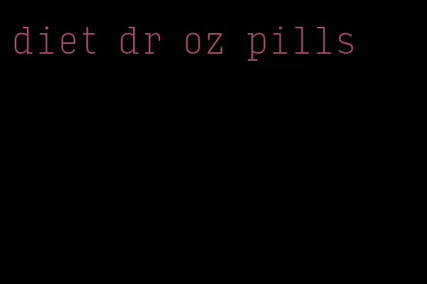 diet dr oz pills