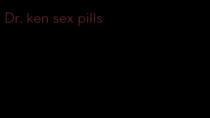 Dr. ken sex pills