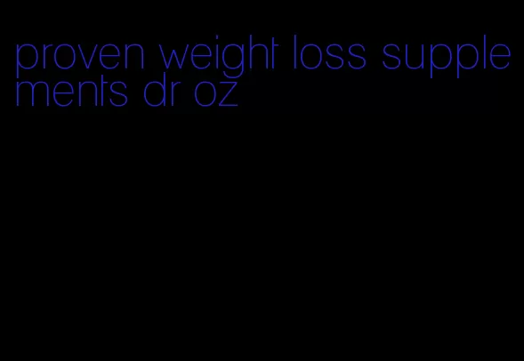proven weight loss supplements dr oz
