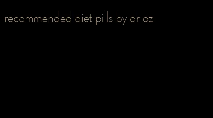 recommended diet pills by dr oz