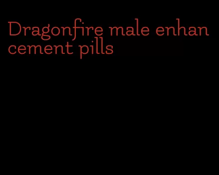 Dragonfire male enhancement pills
