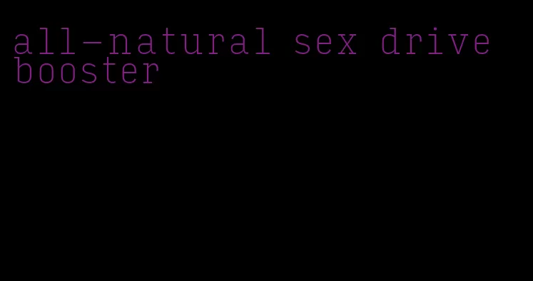 all-natural sex drive booster