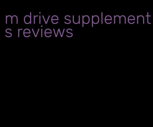 m drive supplements reviews