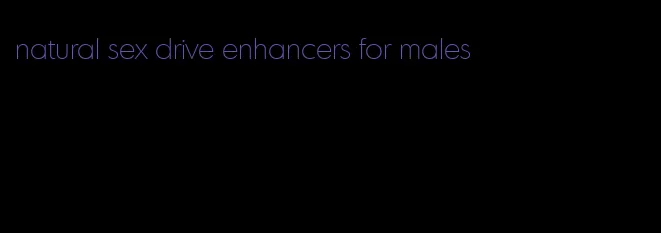 natural sex drive enhancers for males