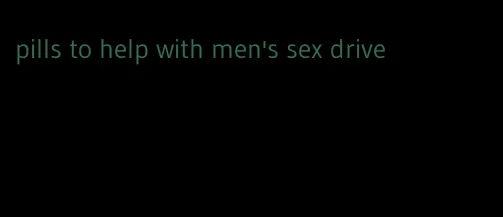 pills to help with men's sex drive
