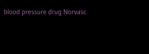 blood pressure drug Norvasc