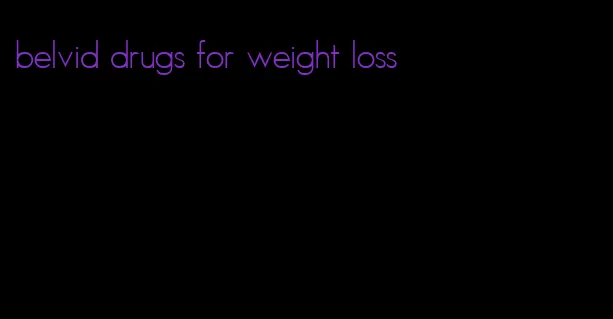 belvid drugs for weight loss