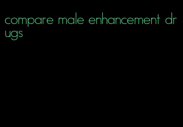 compare male enhancement drugs