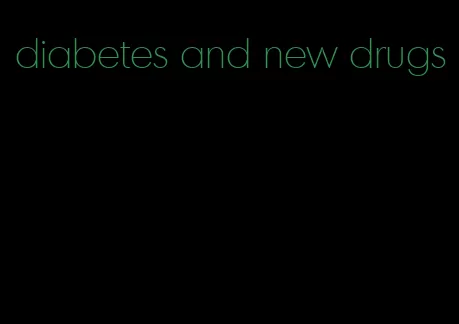 diabetes and new drugs