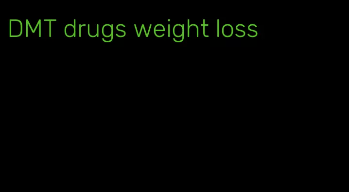 DMT drugs weight loss
