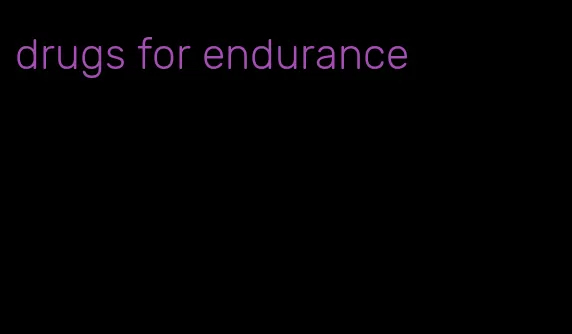 drugs for endurance