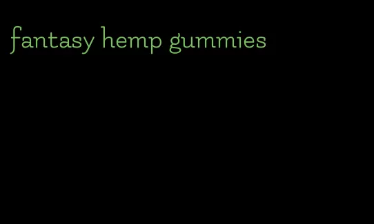 fantasy hemp gummies