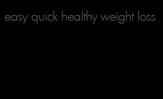 easy quick healthy weight loss