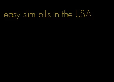 easy slim pills in the USA