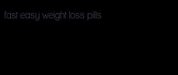 fast easy weight loss pills
