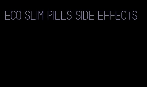Eco slim pills side effects