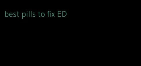 best pills to fix ED