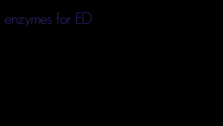 enzymes for ED