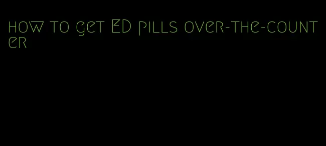 how to get ED pills over-the-counter