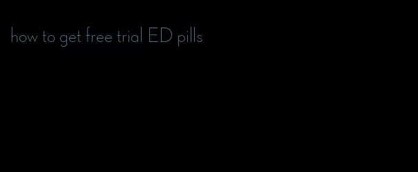 how to get free trial ED pills