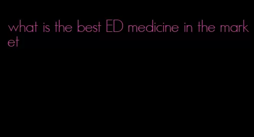 what is the best ED medicine in the market