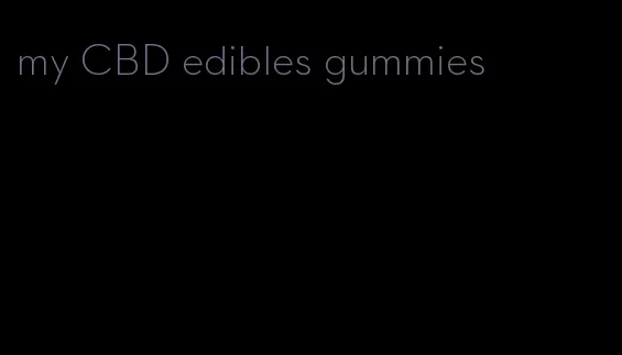 my CBD edibles gummies