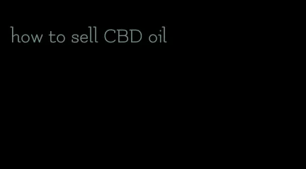 how to sell CBD oil
