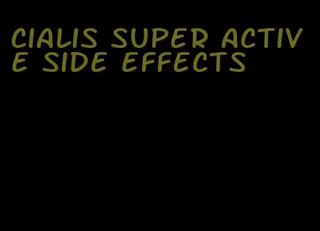 Cialis super active side effects