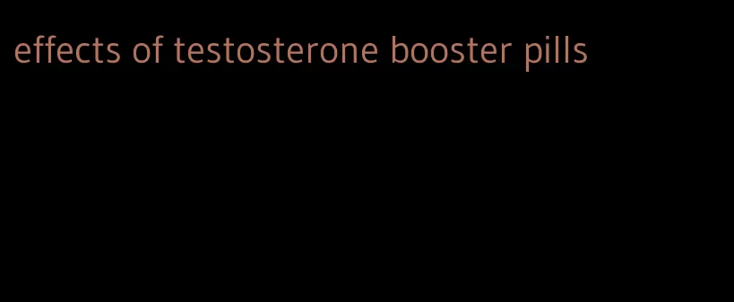effects of testosterone booster pills