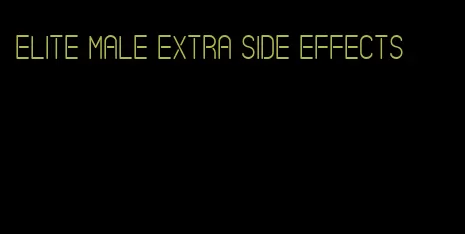 elite male extra side effects