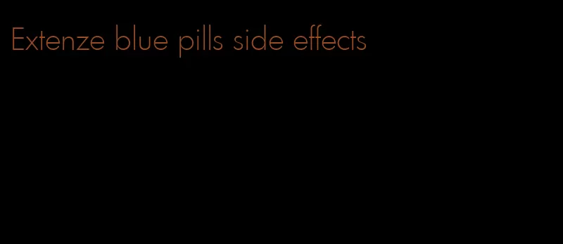 Extenze blue pills side effects