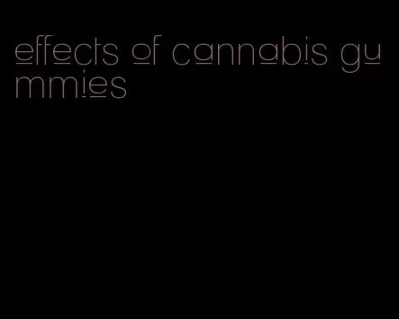 effects of cannabis gummies