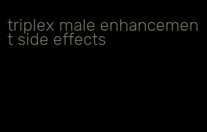 triplex male enhancement side effects