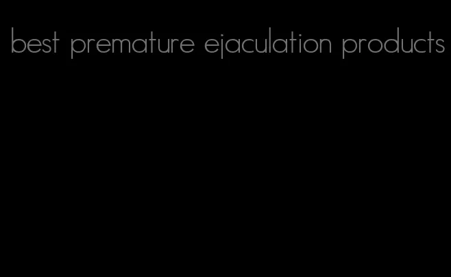 best premature ejaculation products