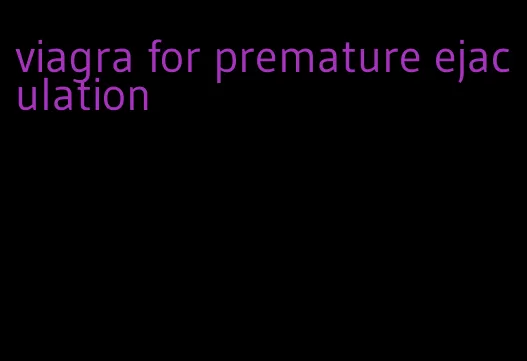 viagra for premature ejaculation