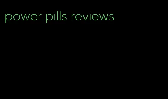 power pills reviews