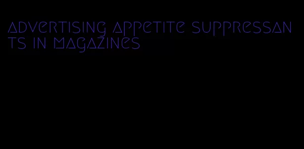 advertising appetite suppressants in magazines