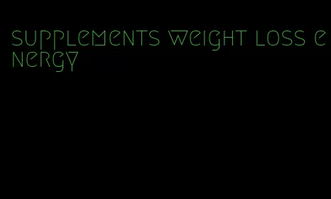 supplements weight loss energy