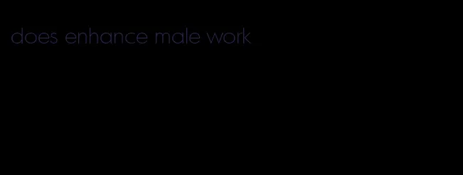 does enhance male work