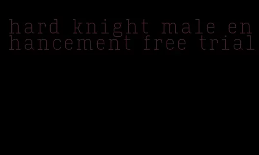 hard knight male enhancement free trial