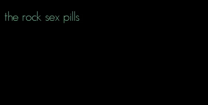 the rock sex pills