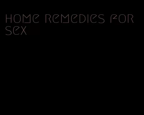 home remedies for sex