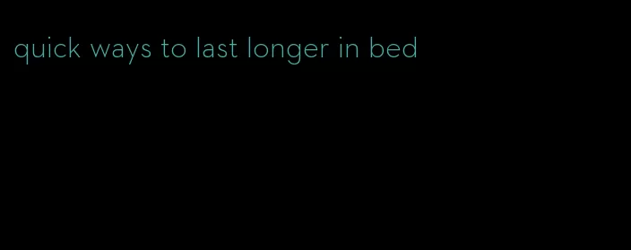 quick ways to last longer in bed