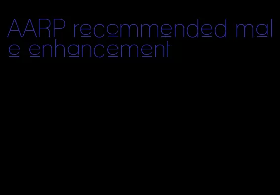 AARP recommended male enhancement