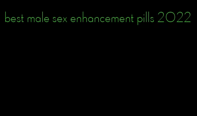 best male sex enhancement pills 2022